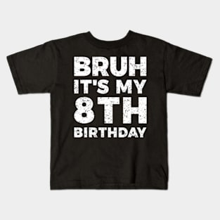 Bruh Its My 8Th Birthday 8 Year Old Birthday Kids T-Shirt